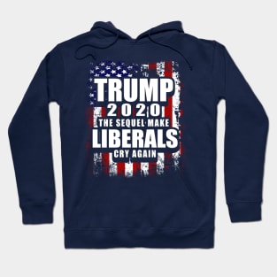 Trump 2020 The Sequel Make Liberals Cry Again Hoodie